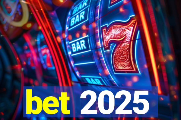 bet 2025